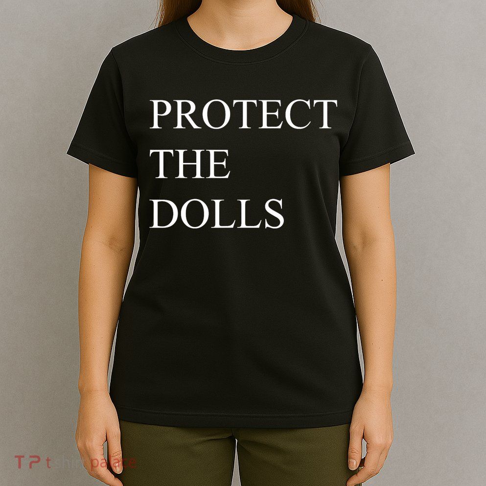 Protect The Dolls Funny Quote  T-Shirt