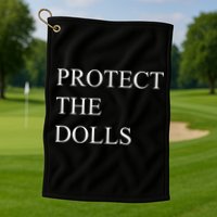 Protect The Dolls Funny Quote  Golf Towel