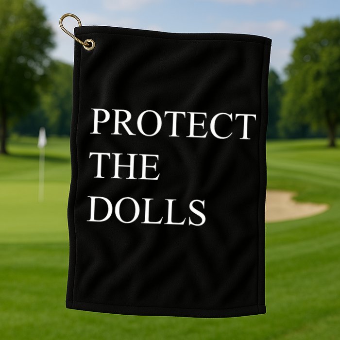 Protect The Dolls Funny Quote  Golf Towel