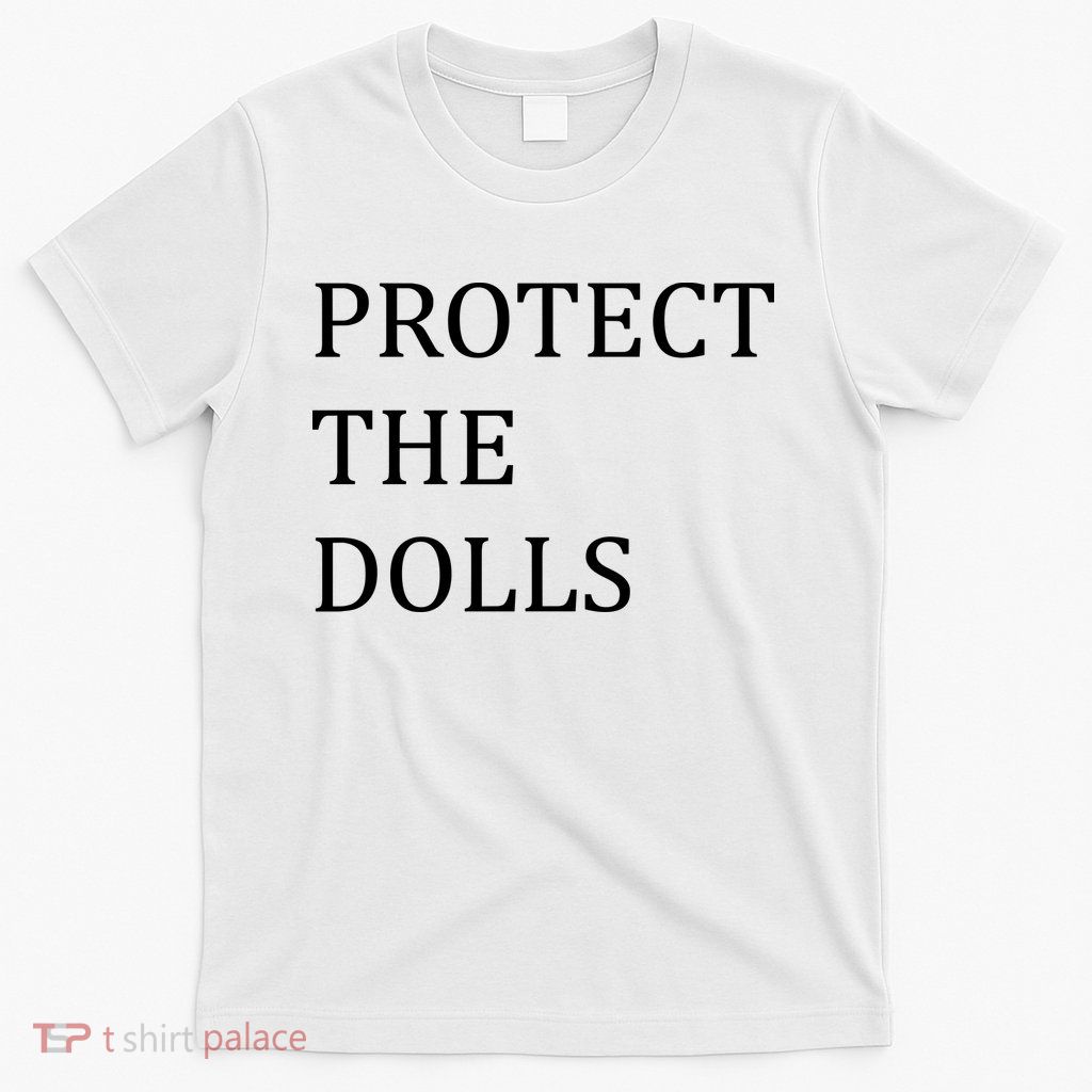 Protect The Dolls T-Shirt