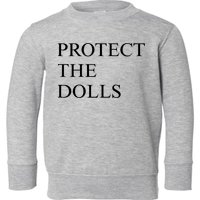Protect The Dolls  Toddler Sweatshirt