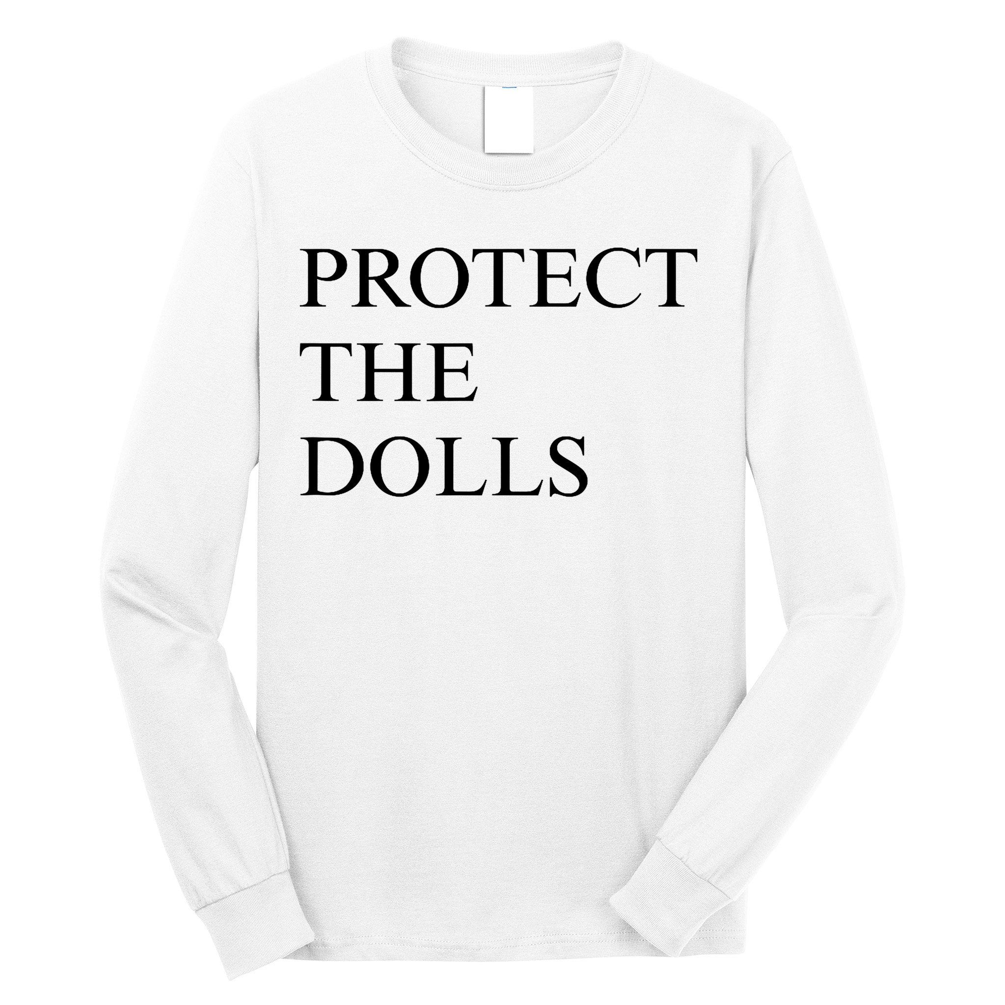 Protect The Dolls  Long Sleeve Shirt
