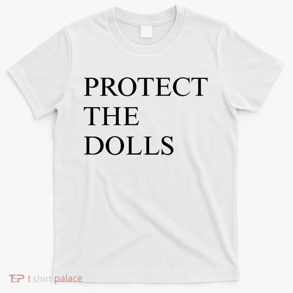 Protect The Dolls  T-Shirt