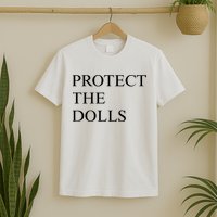 Protect The Dolls  T-Shirt