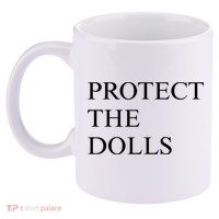 Protect The Dolls  11oz C Handle Ceramic Mug