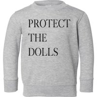 Protect The Dolls Protect The Dolls For Women Toddler Sweatshirt