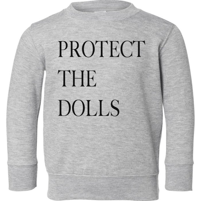Protect The Dolls Protect The Dolls For Women Toddler Sweatshirt