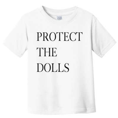 Protect The Dolls Protect The Dolls For Women Toddler T-Shirt