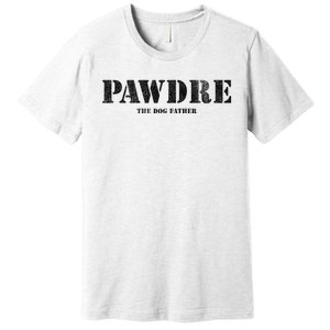 PAWDRE The Dog Father Dog Dad Fathers Day Premium T-Shirt