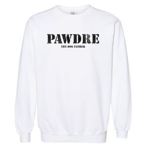 PAWDRE The Dog Father Dog Dad Fathers Day Garment-Dyed Sweatshirt