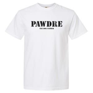 PAWDRE The Dog Father Dog Dad Fathers Day Garment-Dyed Heavyweight T-Shirt