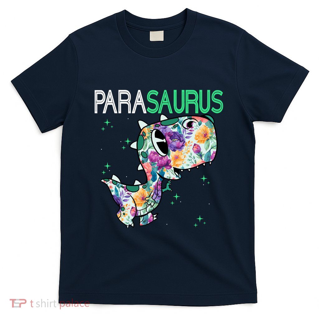 Parasaurus Trex Dinosaur Paraeducator Assistant Teacher T-Shirt