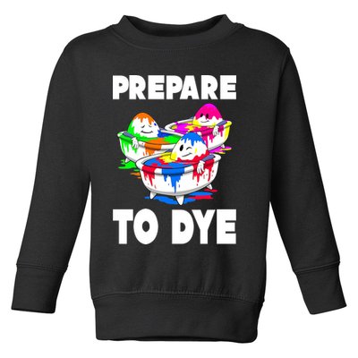 Prepare To Dye Funny Easter Egg Toddler Sweatshirt