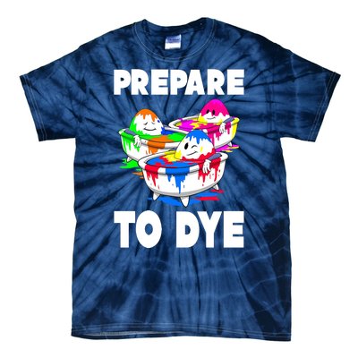 Prepare To Dye Funny Easter Egg Tie-Dye T-Shirt