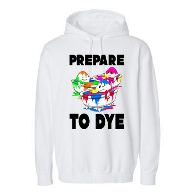 Prepare To Dye Funny Easter Egg Garment-Dyed Fleece Hoodie