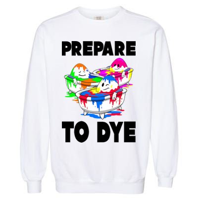 Prepare To Dye Funny Easter Egg Garment-Dyed Sweatshirt