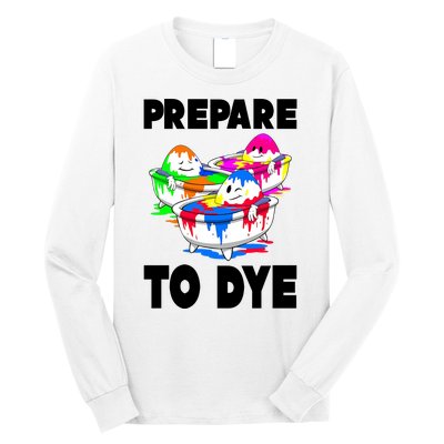 Prepare To Dye Funny Easter Egg Long Sleeve Shirt