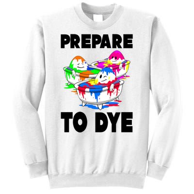 Prepare To Dye Funny Easter Egg Sweatshirt