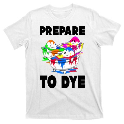 Prepare To Dye Funny Easter Egg T-Shirt