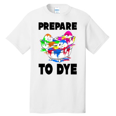 Prepare To Dye Funny Easter Egg Tall T-Shirt