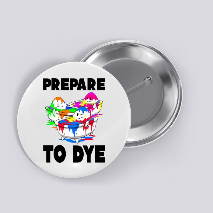 Prepare To Dye Funny Easter Egg Button