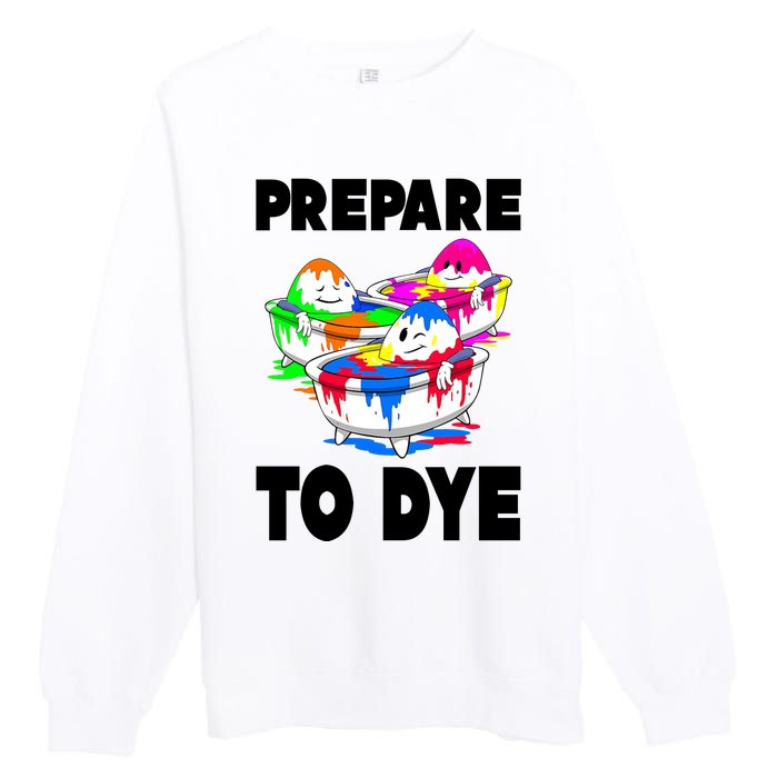 Prepare To Dye Funny Easter Egg Premium Crewneck Sweatshirt