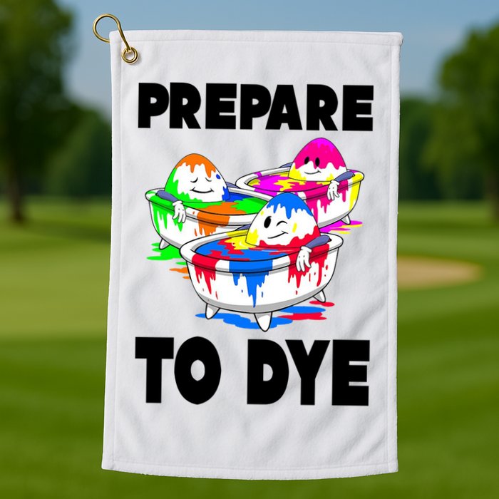 Prepare To Dye Funny Easter Egg Golf Towel