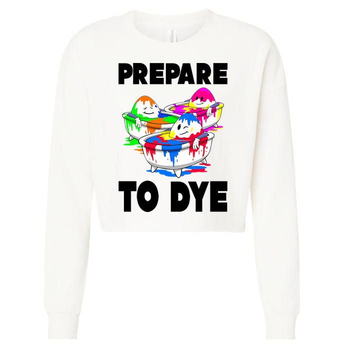 Prepare To Dye Funny Easter Egg Cropped Pullover Crew