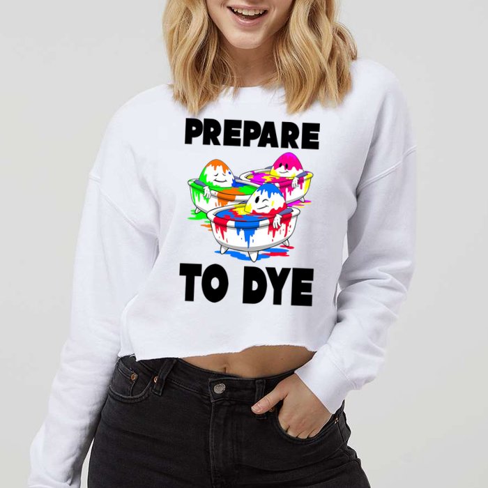 Prepare To Dye Funny Easter Egg Cropped Pullover Crew