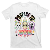 Prepare To Dye Easter Bunny Horror Movie Characters T-Shirt