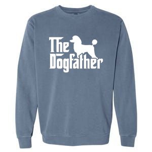 Poodle The Dogfather Cool Dog Daddy Dad Papa Father Garment-Dyed Sweatshirt