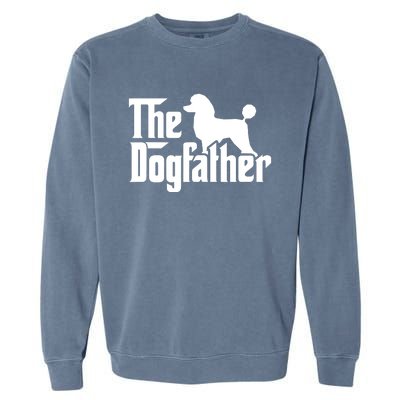 Poodle The Dogfather Cool Dog Daddy Dad Papa Father Garment-Dyed Sweatshirt