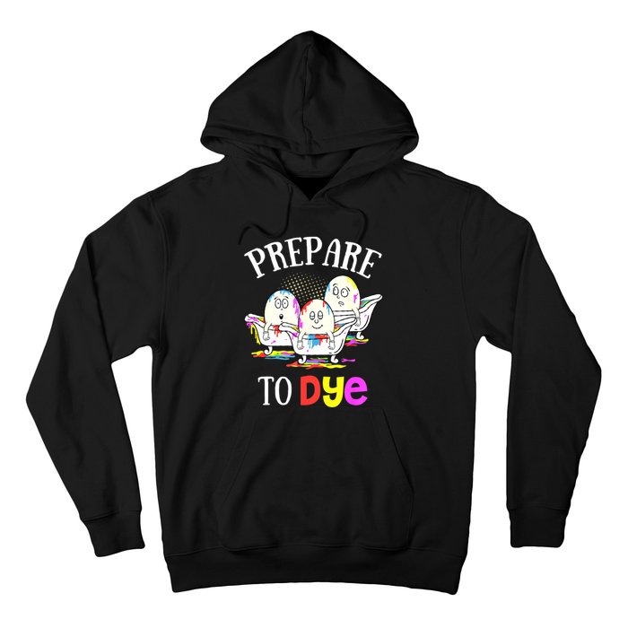 Prepare To Dye Funny Easter Sunday Egg Hunting Gift Hoodie