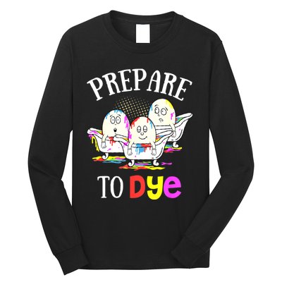 Prepare To Dye Funny Easter Sunday Egg Hunting Gift Long Sleeve Shirt