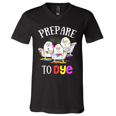 Prepare To Dye Funny Easter Sunday Egg Hunting Gift V-Neck T-Shirt