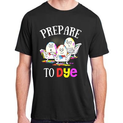 Prepare To Dye Funny Easter Sunday Egg Hunting Gift Adult ChromaSoft Performance T-Shirt