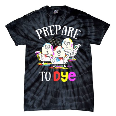 Prepare To Dye Funny Easter Sunday Egg Hunting Gift Tie-Dye T-Shirt