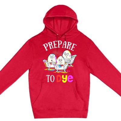 Prepare To Dye Funny Easter Sunday Egg Hunting Gift Premium Pullover Hoodie