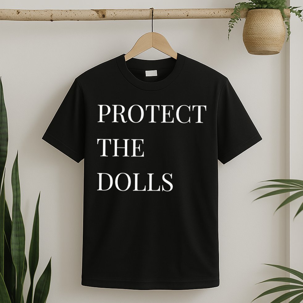 Protect The Dolls Protect The Dolls  T-Shirt