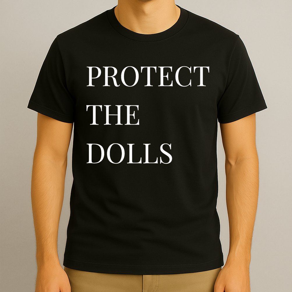 Protect The Dolls Protect The Dolls  T-Shirt