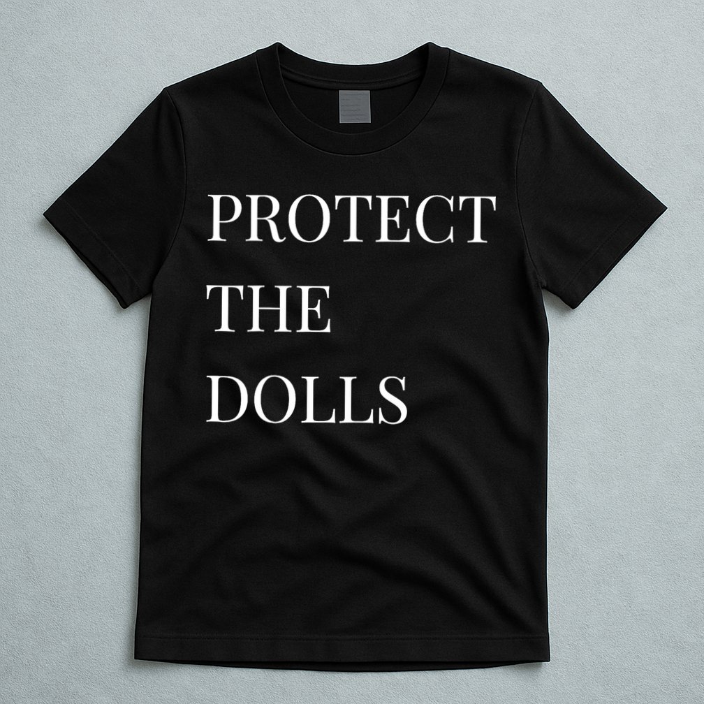 Protect The Dolls Protect The Dolls  T-Shirt