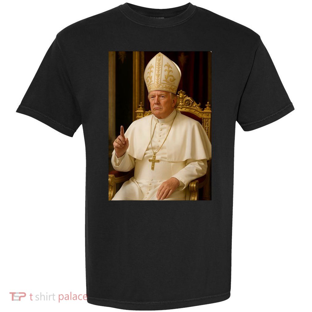 Pope Trump Funny President Trump Wants To Be The Next Pope Garment-Dyed Heavyweight T-Shirt