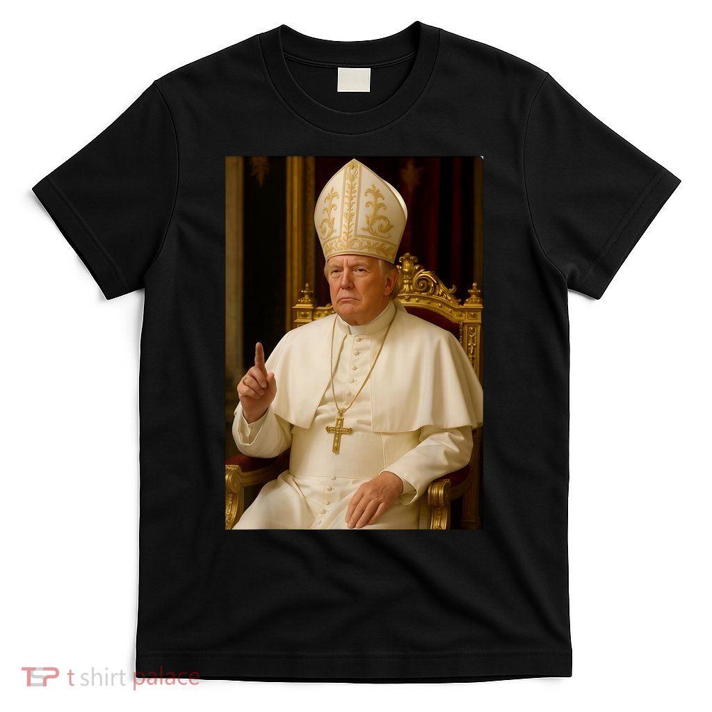 Pope Trump Funny President Trump Wants To Be The Next Pope T-Shirt