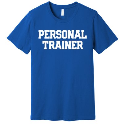 Personal Trainer Fitness Instructor Gym Training Gift Funny Gift Premium T-Shirt