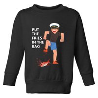 Put The Fries In The Bag Josh Block Wots Toddler Sweatshirt