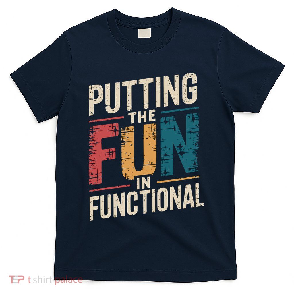 Putting The Fun In Functional Ot Occupational Therapy T-Shirt