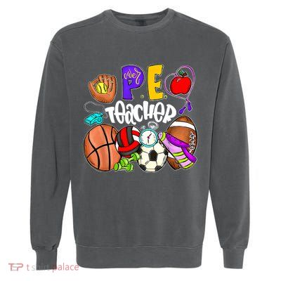 PE Teacher Funny Physical Education Teacher Back To School Garment-Dyed Sweatshirt