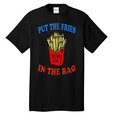 Put The Fries In The Bag Fast Food Lover Funny French Fry Trump 2024 Tall T-Shirt