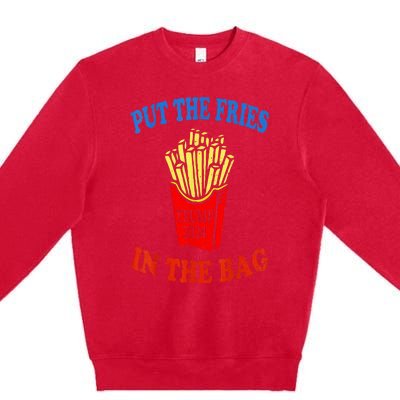 Put The Fries In The Bag Fast Food Lover Funny French Fry Trump 2024 Premium Crewneck Sweatshirt