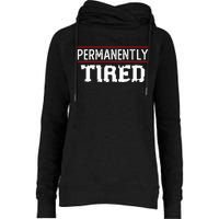 Permanently Tired Funny Slogan Vintage Always Tired Womens Funnel Neck Pullover Hood